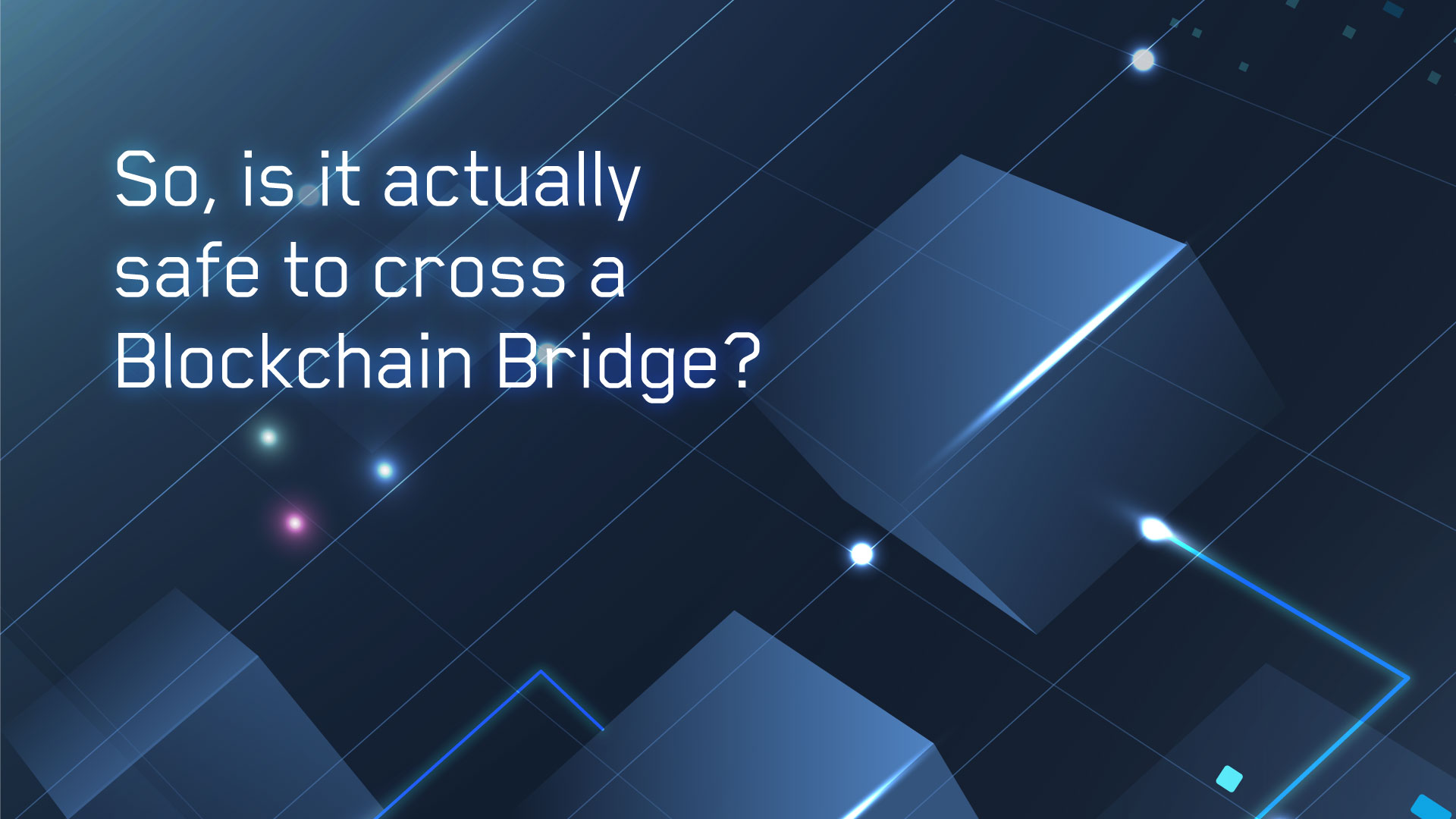 SO, is it actually safe to cross a Blockchain Bridge?