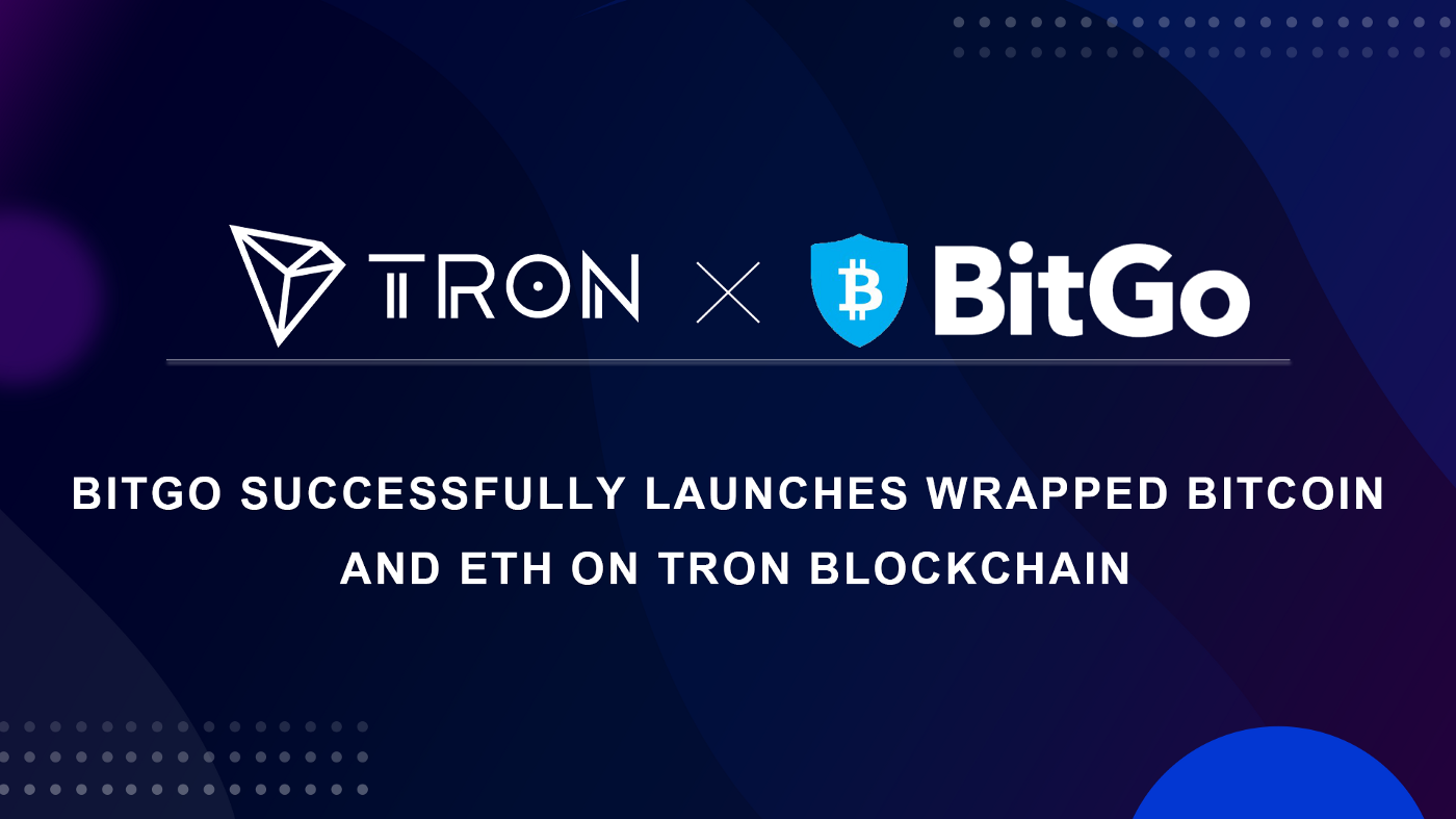 BitGo Successfully Launches Wrapped Bitcoin and ETH on TRON Blockchain, Accelerating Unlimited Potential of DeFi